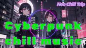 異世界を感じる映像と音楽🎵【Neo Chill  Trip🌙】 歌あり / chill music / study / work / cyberpunk / electronic music /作業